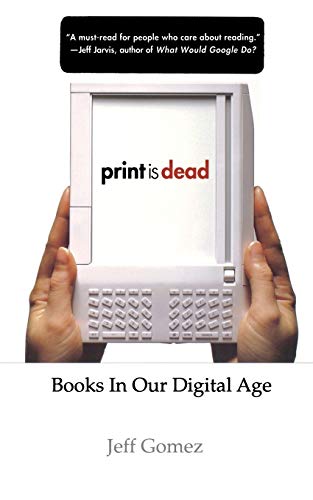 Imagen de archivo de Print Is Dead : Books in Our Digital Age a la venta por Better World Books