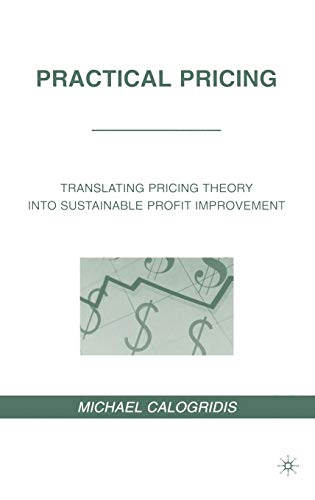 Imagen de archivo de Practical Pricing: Translating Pricing Theory into Sustainable Profit Improvement a la venta por Ergodebooks