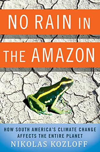 Stock image for No Rain in the Amazon : How South America's Climate Change Affects the Entire Planet for sale by Better World Books