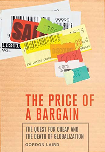 Imagen de archivo de The Price of a Bargain: The Quest for Cheap and the Death of Globalization a la venta por Wonder Book