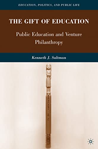 Stock image for The Gift of Education: Public Education and Venture Philanthropy (Education, Politics and Public Life) for sale by Midtown Scholar Bookstore