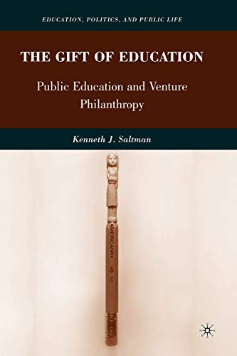 Stock image for The Gift of Education : Public Education and Venture Philanthropy for sale by Better World Books: West