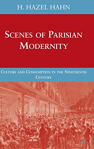 Stock image for Scenes of Parisian Modernity: Culture and Consumption in the Nineteenth Century for sale by HPB-Red