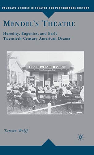 Imagen de archivo de Mendel's Theatre: Heredity, Eugenics, and Early Twentieth-Century American Drama a la venta por THE SAINT BOOKSTORE