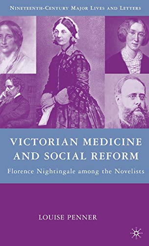Victorian Medicine and Social Reform : Florence Nightingale among the Novelists - L. Penner
