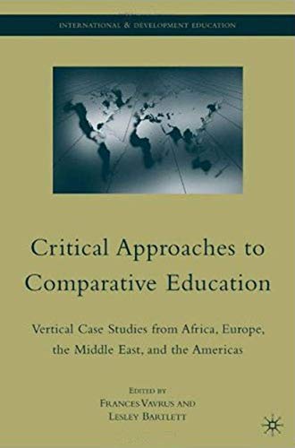 Beispielbild fr Critical Approaches to Comparative Education: Vertical Case Studies from Africa, Europe, the Middle East, and the Americas (International and Development Education) zum Verkauf von Solr Books