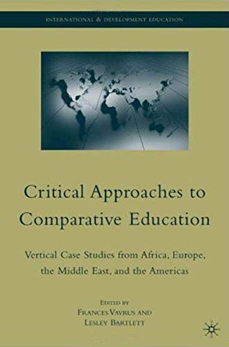 Stock image for Critical Approaches to Comparative Education: Vertical Case Studies from Africa, Europe, the Middle East, and the Americas (International and Development Education) for sale by Ergodebooks