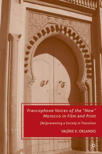 Francophone Voices of the "New" Morocco in Film and Print: (Re)presenting a Society in Transition