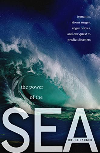 Stock image for The Power of the Sea: Tsunamis, Storm Surges, Rogue Waves, and Our Quest to Predict Disasters (MacSci) for sale by SecondSale