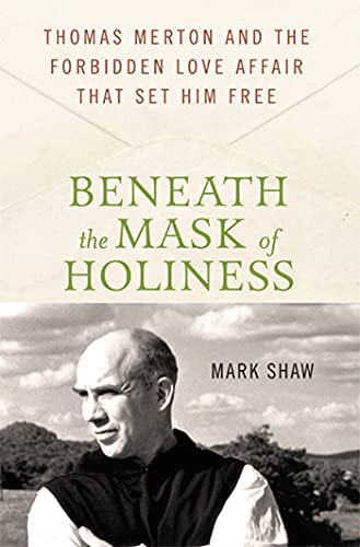 9780230616530: BENEATH THE MASK OF HOLINESS: Thomas Merton and the Forbidden Love Affair That Set Him Free
