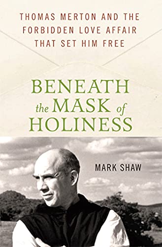 Stock image for Beneath the Mask of Holiness: Thomas Merton and the Forbidden Love Affair that Set Him Free for sale by SecondSale