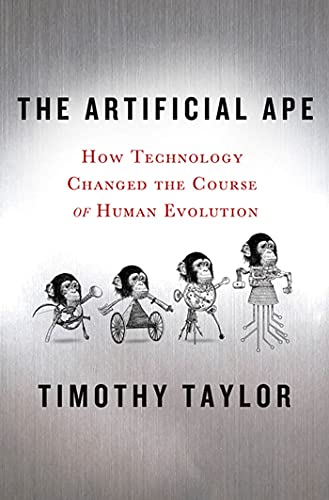 Stock image for The Artificial Ape : How Technology Changed the Course of Human Evolution for sale by Better World Books