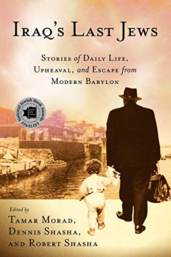 Iraqâ€™s Last Jews: Stories of Daily Life, Upheaval, and Escape from Modern Babylon (Palgrave Studies in Oral History) (9780230618008) by Morad, Tamar