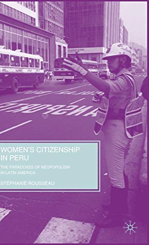 Beispielbild fr Women's Citizenship in Peru: The Paradoxes of Neopopulism in Latin America zum Verkauf von Ergodebooks