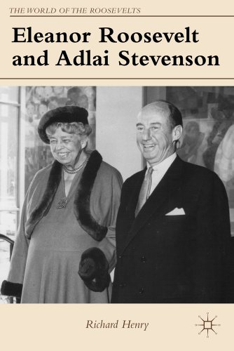 Eleanor Roosevelt and Adlai Stevenson (The World of the Roosevelts) (9780230618268) by Henry, Richard