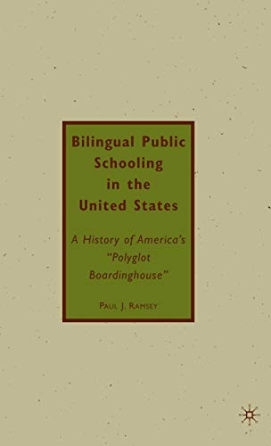 Bilingual Public Schooling in the United States: A History of America's "Polyglot Boardinghouse"