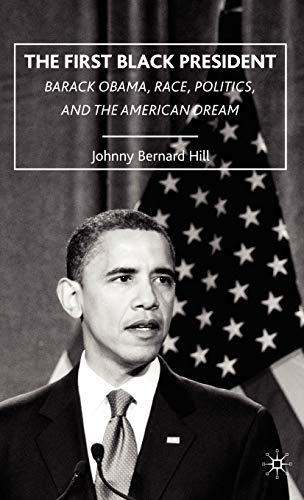 Stock image for The First Black President: Barack Obama; Race; Politics; and the American Dream for sale by Ria Christie Collections