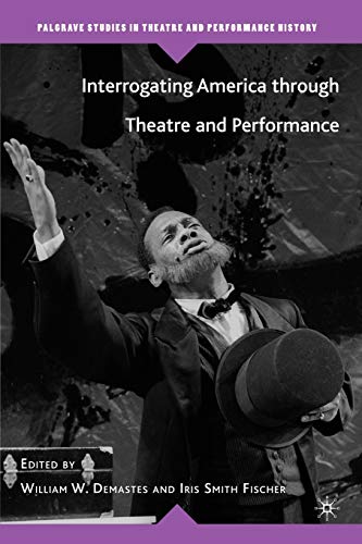 Beispielbild fr Interrogating America through Theatre and Performance (Palgrave Studies in Theatre and Performance History) zum Verkauf von Ergodebooks