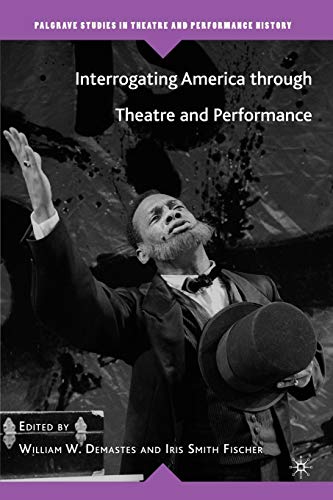 Stock image for INTERROGATING AMERICA THROUGH THEATRE AND PERFORMANCE (PALGRAVE STUDIES IN THEATRE AND PERFORMANCE HISTORY) for sale by Basi6 International