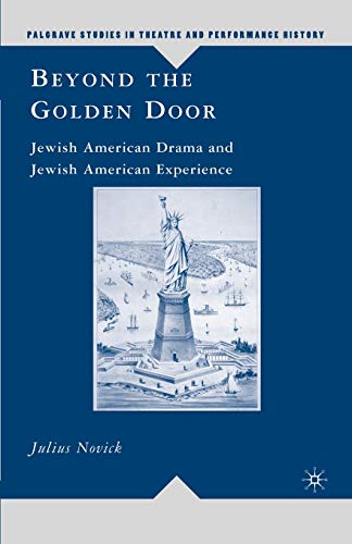 Beispielbild fr Beyond the Golden Door: Jewish American Drama and Jewish American Experience (Palgrave Studies in Theatre and Performance History) zum Verkauf von Books From California