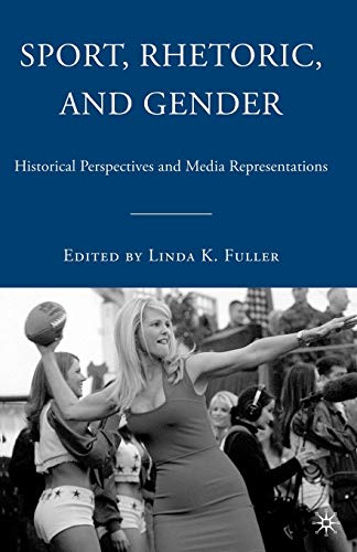 Stock image for Sport, Rhetoric, and Gender: Historical Perspectives and Media Representations for sale by Ergodebooks