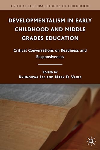 Stock image for Developmentalism in Early Childhood and Middle Grades Education: Critical Conversations on Readiness and Responsiveness (Critical Cultural Studies of Childhood) for sale by Ergodebooks
