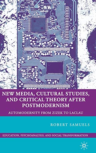 9780230619814: New Media, Cultural Studies, and Critical Theory After Postmodernism: Automodernity from Zizek to Laclau