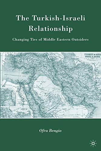 Beispielbild fr The Turkish-Israeli Relationship: Changing Ties of Middle Eastern Outsiders zum Verkauf von Ergodebooks