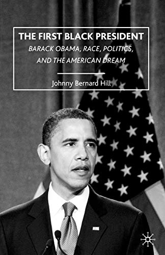 9780230621145: The First Black President: Barack Obama, Race, Politics, and the American Dream