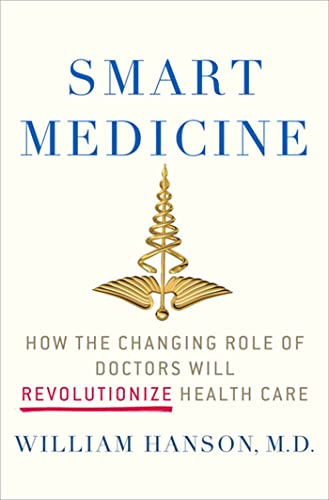 Stock image for Smart Medicine : How the Changing Role of Doctors Will Revolutionize Health Care for sale by Better World Books: West