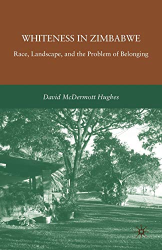 WHITENESS IN ZIMBABWE : RACE, LANDSCAPE, AND THE PROBLEM OF BELONGING