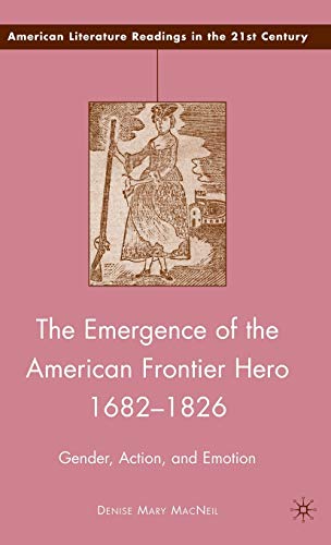 THE EMERGENCE OF THE AMERICAN FRONTIER HERO 1682-1826.