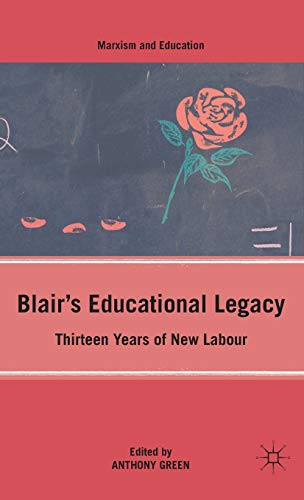 Blairâ€™s Educational Legacy: Thirteen Years of New Labour (Marxism and Education) (9780230621763) by Green, A.