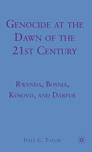 Genocide at the Dawn of the Twenty-First Century: Rwanda, Bosnia, Kosovo, and Darfur