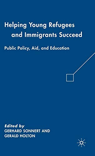 Stock image for Helping Young Refugees and Immigrants Succeed: Public Policy, Aid, and Education for sale by Ergodebooks