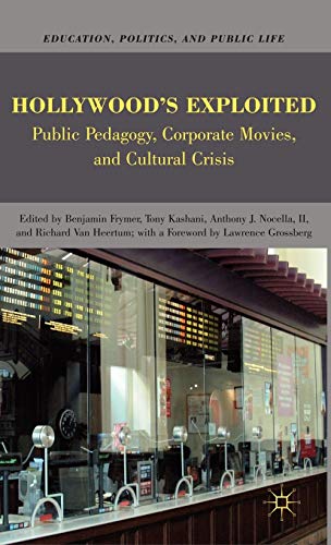 Stock image for Hollywood's Exploited: Public Pedagogy, Corporate Movies, and Cultural Crisis (Education, Politics, and Public Life) for sale by Ergodebooks