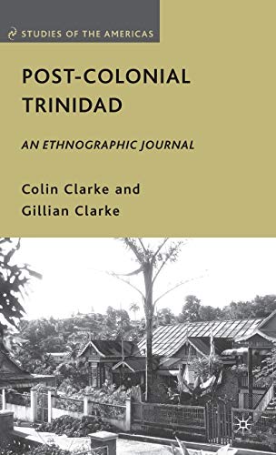 Post-Colonial Trinidad: An Ethnographic Journal (Studies of the Americas) (9780230622005) by Clarke, C.