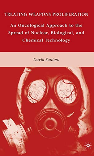 Treating Weapons Proliferation: an Oncological Approach to the Spread of Nuclear, Biological, and...