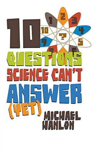 9780230622845: Ten Questions Science Can't Answer Yet: A Guide to the Scientific Wilderness: A Guide to Science's Greatest Mysteries