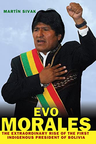 Stock image for Evo Morales: The Extraordinary Rise of the First Indigenous President of Bolivia for sale by HPB-Ruby