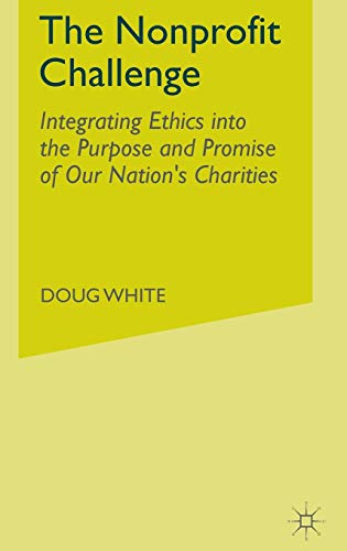 Imagen de archivo de The Nonprofit Challenge : Integrating Ethics into the Purpose and Promise of Our Nation's Charities a la venta por Better World Books: West