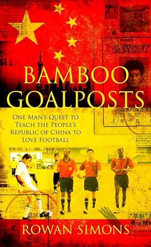 9780230703728: Bamboo Goalposts: One Man's Quest to Teach the People's Republic of China to Love Football