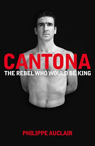 Beispielbild fr Cantona: The Rebel Who Would Be King zum Verkauf von WorldofBooks