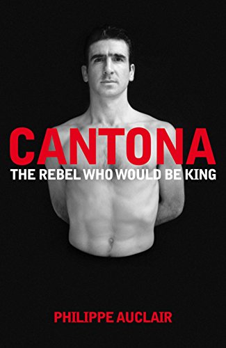 9780230706347: Cantona: The Rebel Who Would Be King: 1