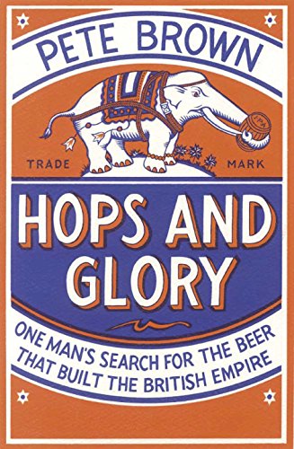 Imagen de archivo de Hops and Glory: One man's search for the beer that built the British Empire a la venta por Goldstone Books