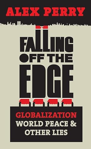 Stock image for Falling Off the Edge: Globalization, World Peace and Other Lies for sale by AwesomeBooks