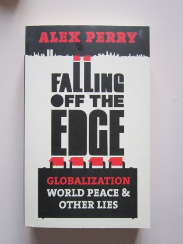 Imagen de archivo de Falling off the Edge : Globalization, World Peace and Other Lies a la venta por Better World Books Ltd