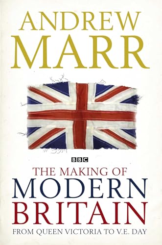 Beispielbild fr The Making of Modern Britain : From Queen Victoria to V. E. Day zum Verkauf von Better World Books