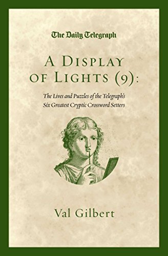 The Daily Telegraph, A Display of Lights (9): The Lives and Puzzles of the Telegraph's Six Greate...