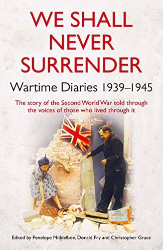 Stock image for We Shall Never Surrender: British Diaries 1939-1945 for sale by Reuseabook